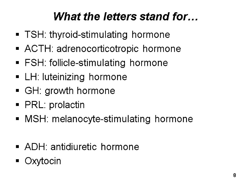 8 What the letters stand for… TSH: thyroid-stimulating hormone ACTH: adrenocorticotropic hormone FSH: follicle-stimulating